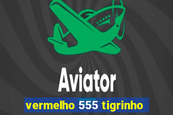 vermelho 555 tigrinho